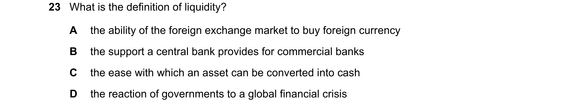 Question 146: What is the definition of liquidity? A the ability of the foreign exchange market to buy foreign currency B the support a central bank prov…