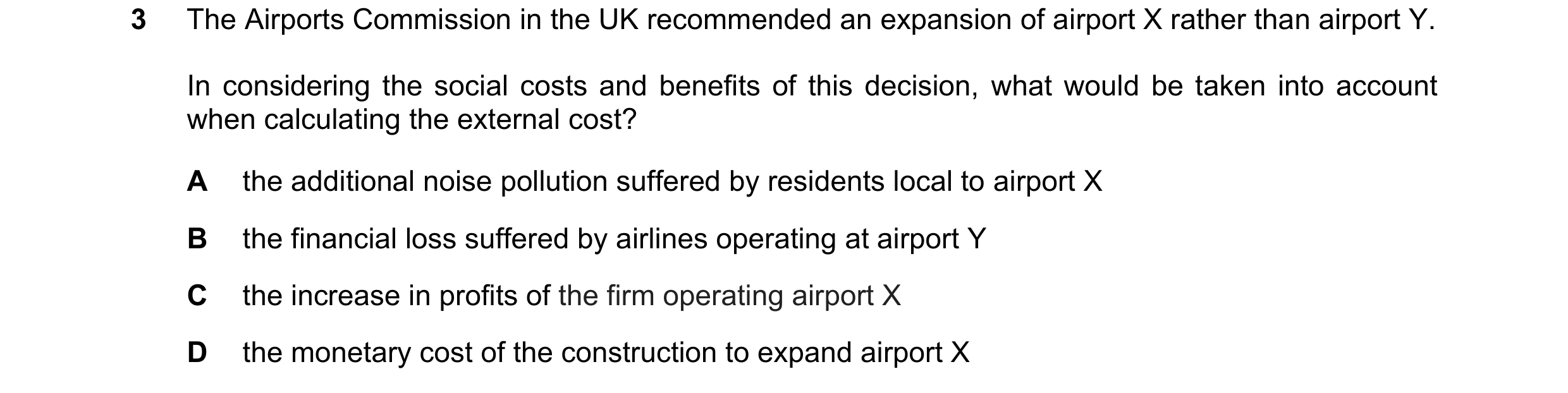 Question 74: The Airports Commission in the UK recommended an expansion of airport X rather than airport Y. In considering the social costs and benefits…