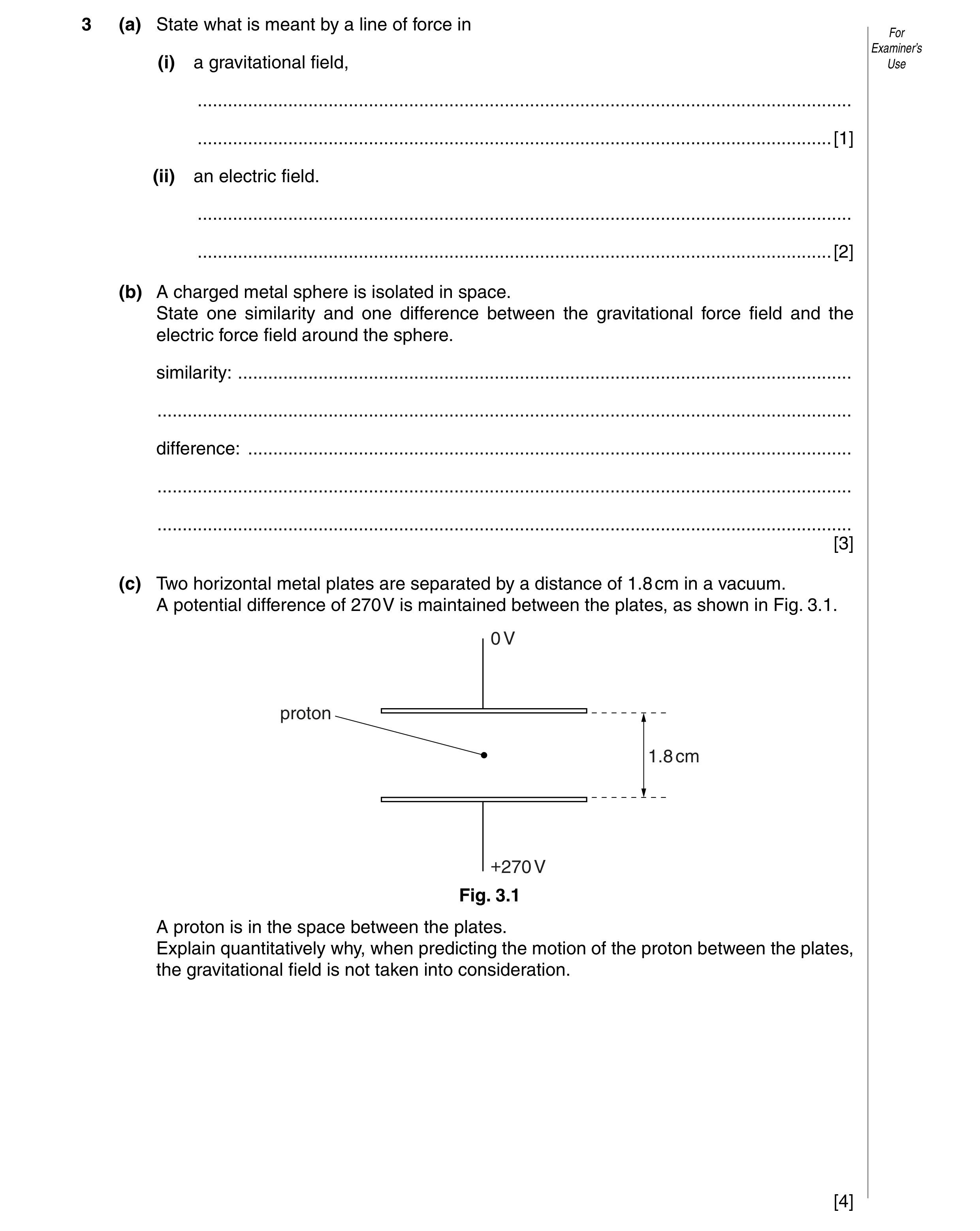 Question 15: (a) State what is meant by a line of force in For Examiner’s (i) a gravitational field, Use ...............................................…