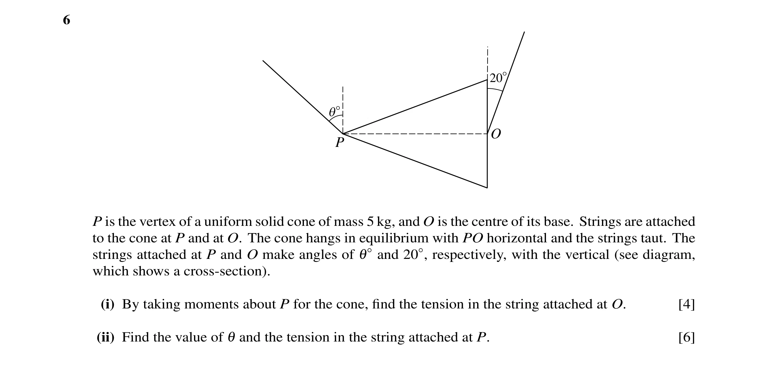 Question 32: 20° q° O P P is the vertex of a uniform solid cone of mass 5 kg, and O is the centre of its base. Strings are attached to the cone at P and…