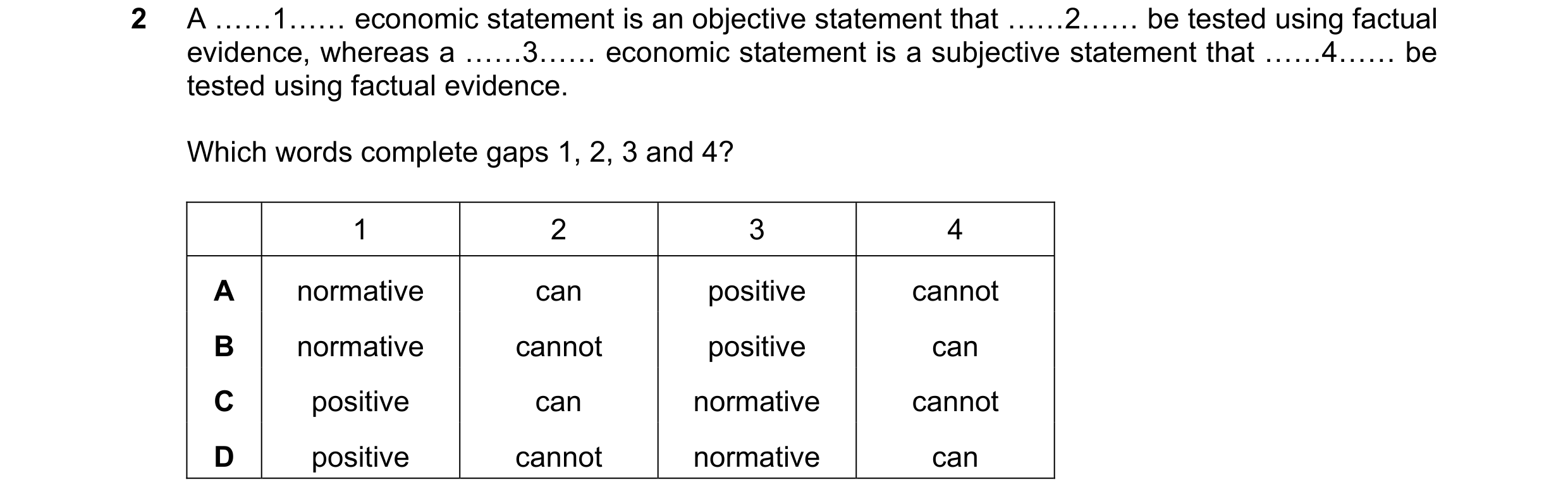 Question 28: A ««1«« economic statement is an objective statement that ««2«« be tested using factual evidence, whereas a ««3«« economic statement is a s…