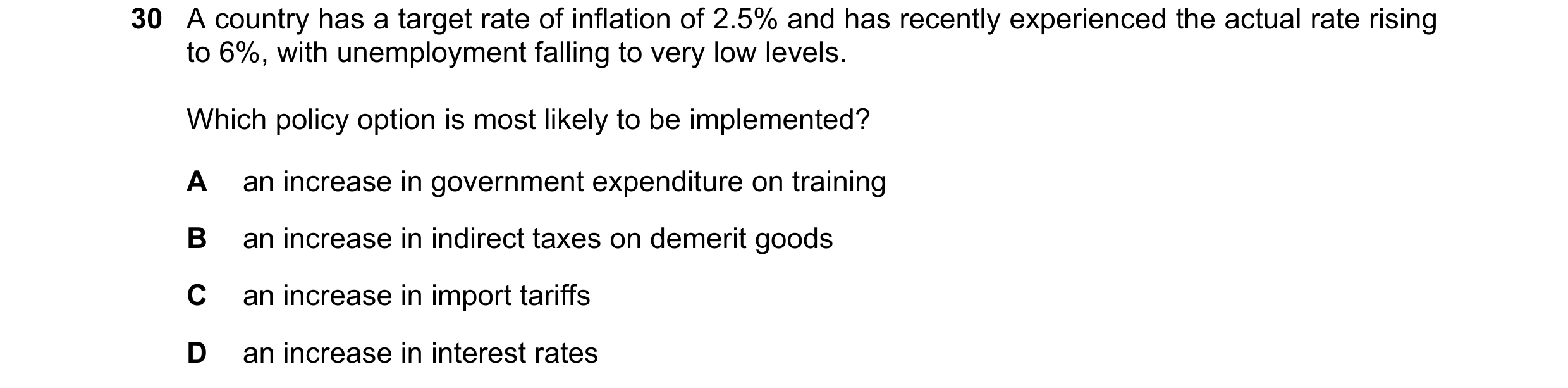 Question 34: A country has a target rate of inflation of 2.5% and has recently experienced the actual rate rising to 6%, with unemployment falling to ve…