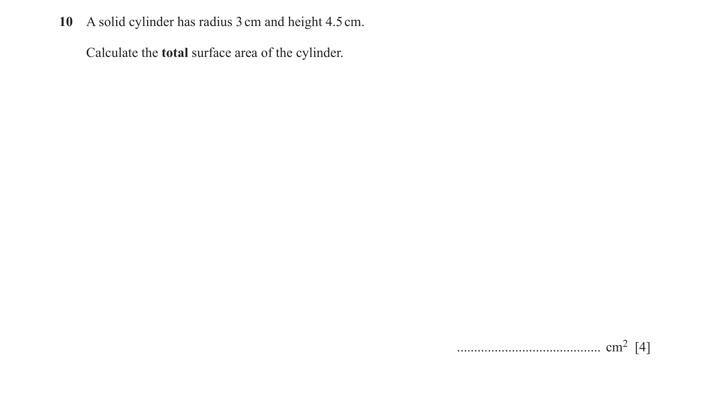 Question 54: A solid cylinder has radius 3 cm and height 4.5 cm. Calculate the total surface area of the cylinder. .....................................…