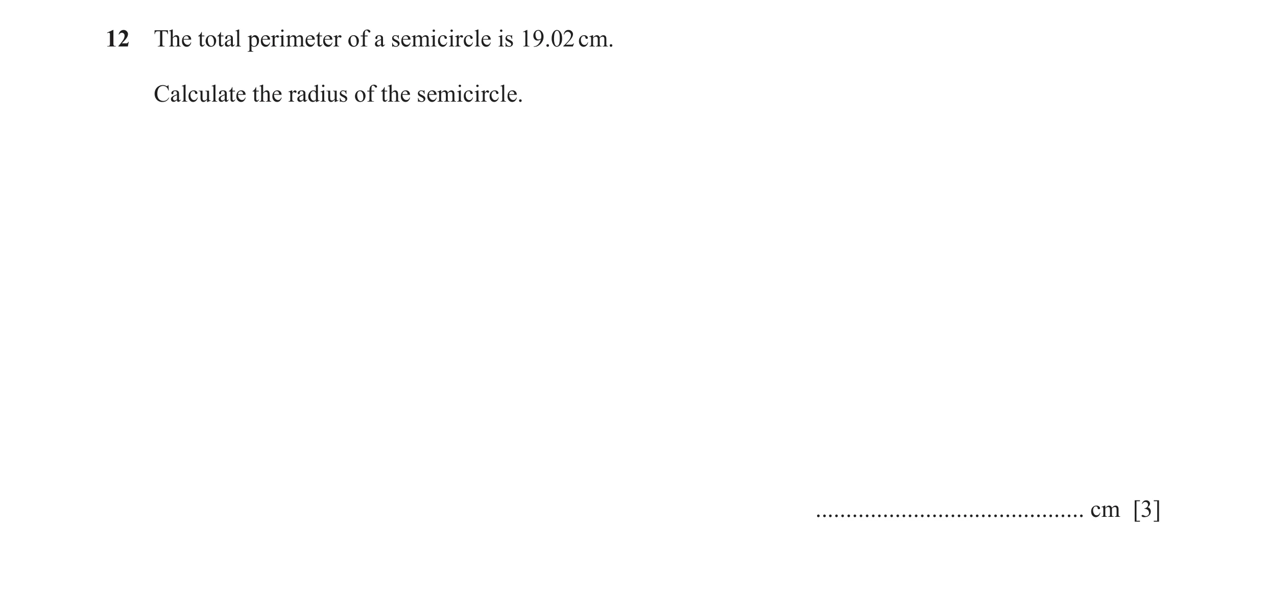 Question 37: The total perimeter of a semicircle is 19.02 cm. Calculate the radius of the semicircle. ............................................ cm [3]