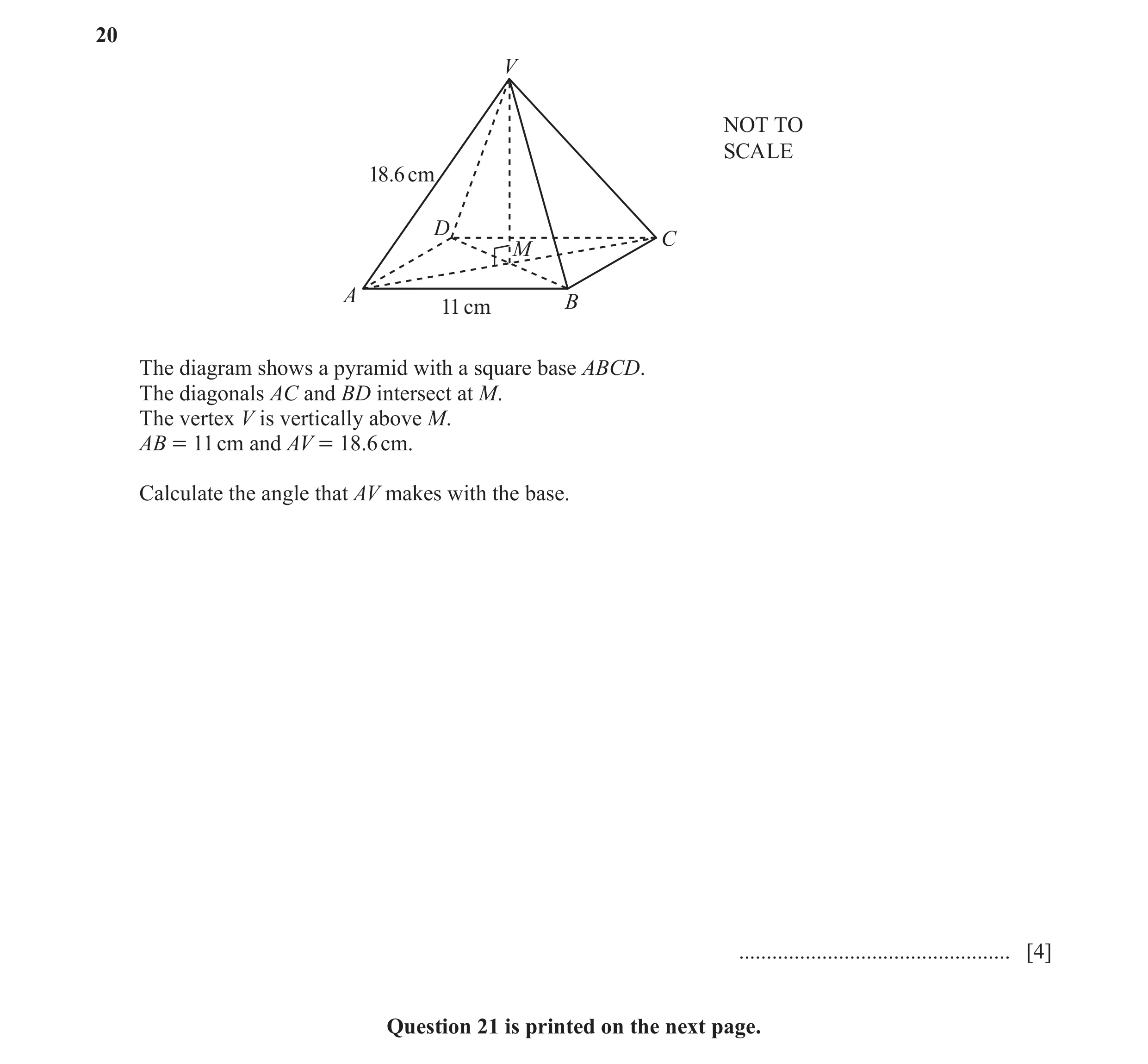 Question 31: V NOT TO SCALE 18.6 cm D C M A 11 cm B The diagram shows a pyramid with a square base ABCD. The diagonals AC and BD intersect at M. The ver…