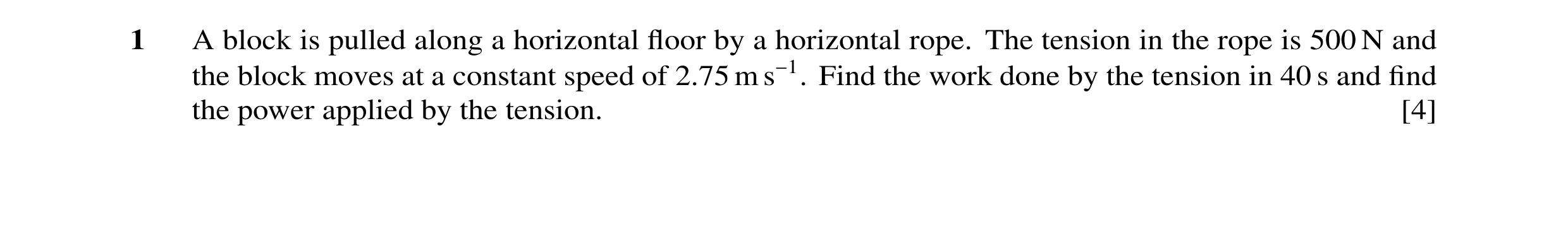 Question 64: A block is pulled along a horizontal ﬂoor by a horizontal rope. The tension in the rope is 500 N and the block moves at a constant speed of…