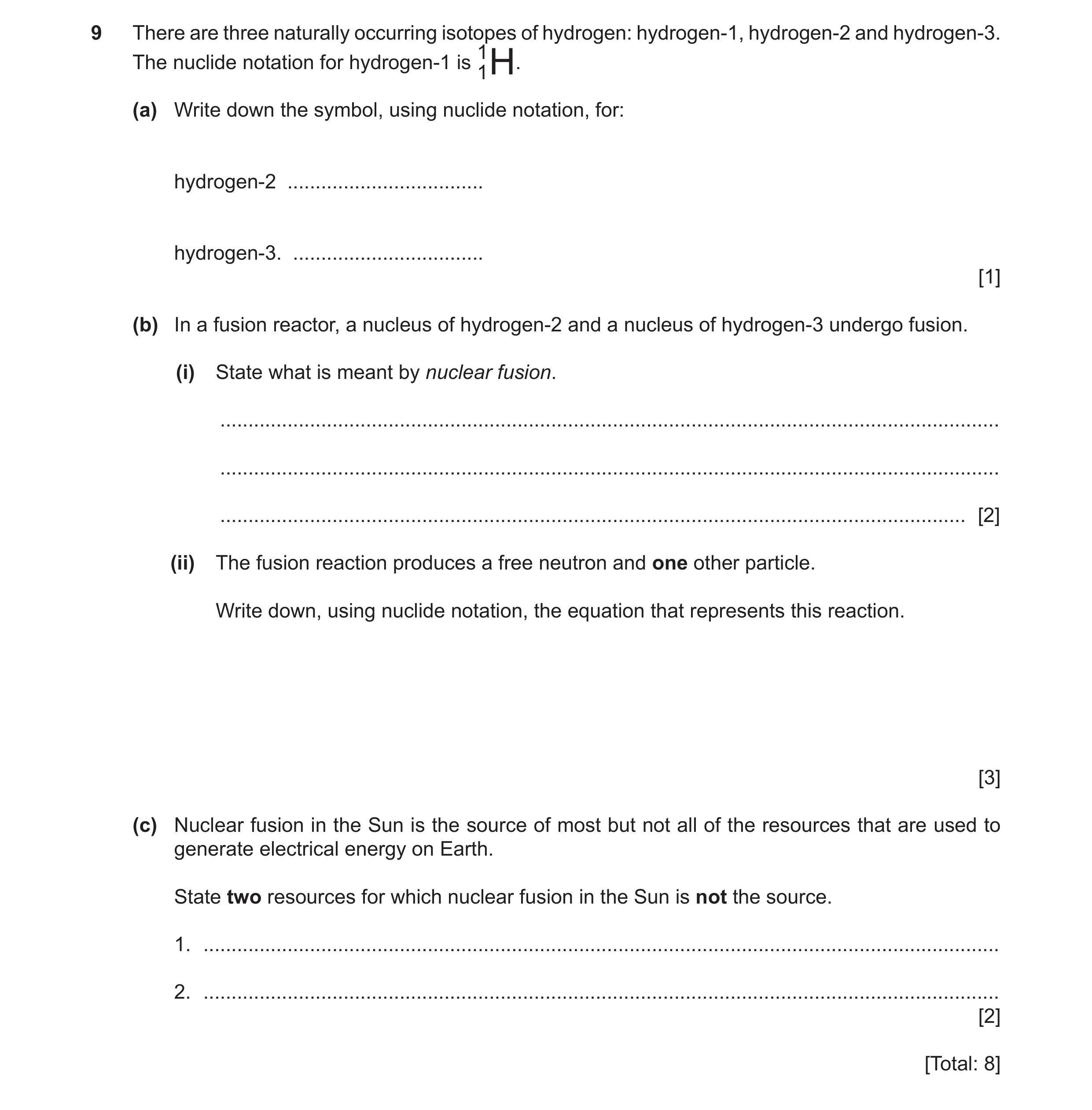 Question 16: There are three naturally occurring isotopes of hydrogen: hydrogen-1, hydrogen-2 and hydrogen-3. 1 The nuclide notation for hydrogen-1 is 1…