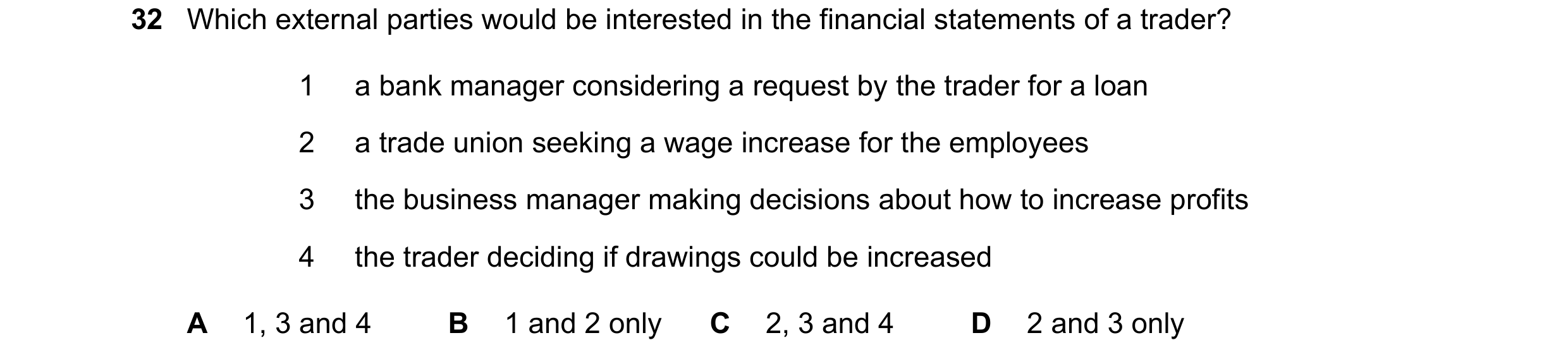 Question 5: Which external parties would be interested in the financial statements of a trader? 1 a bank manager considering a request by the trader fo…