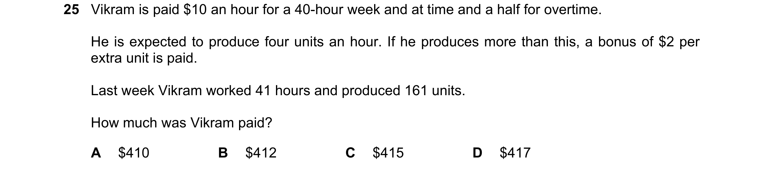 Question 207: Vikram is paid $10 an hour for a 40-hour week and at time and a half for overtime. He is expected to produce four units an hour. If he prod…