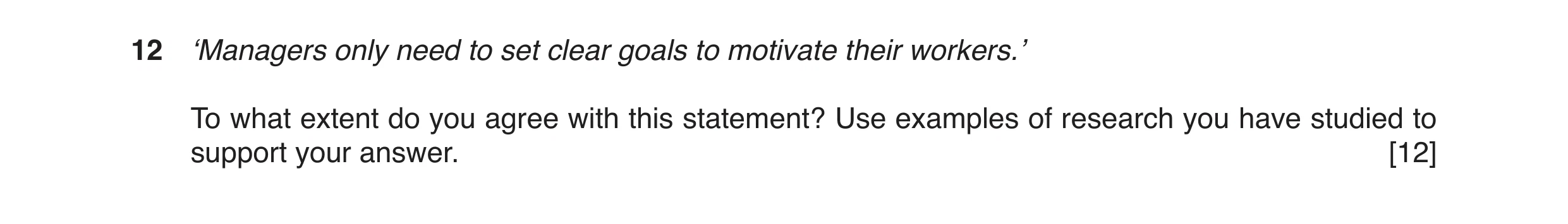 Question 6: ‘Managers only need to set clear goals to motivate their workers.’ To what extent do you agree with this statement? Use examples of researc…