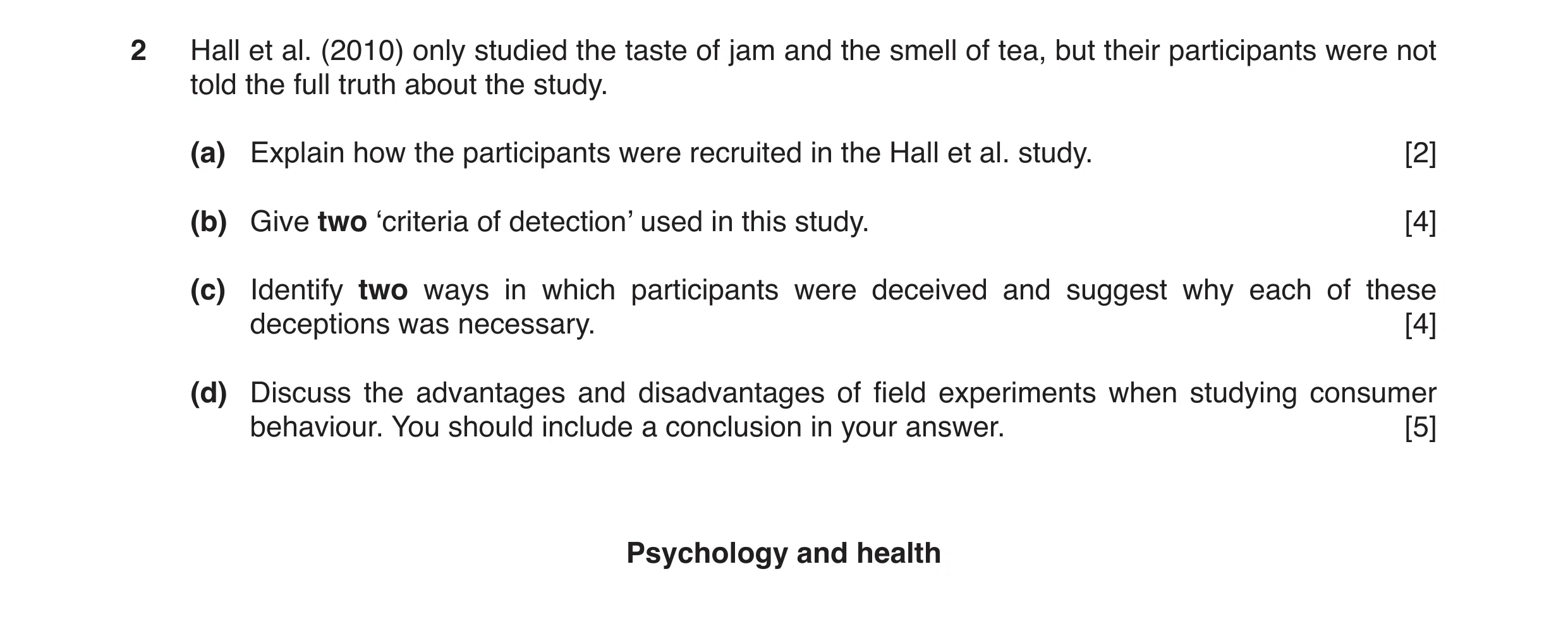 Question 2: Hall et al. (2010) only studied the taste of jam and the smell of tea, but their participants were not told the full truth about the study.…