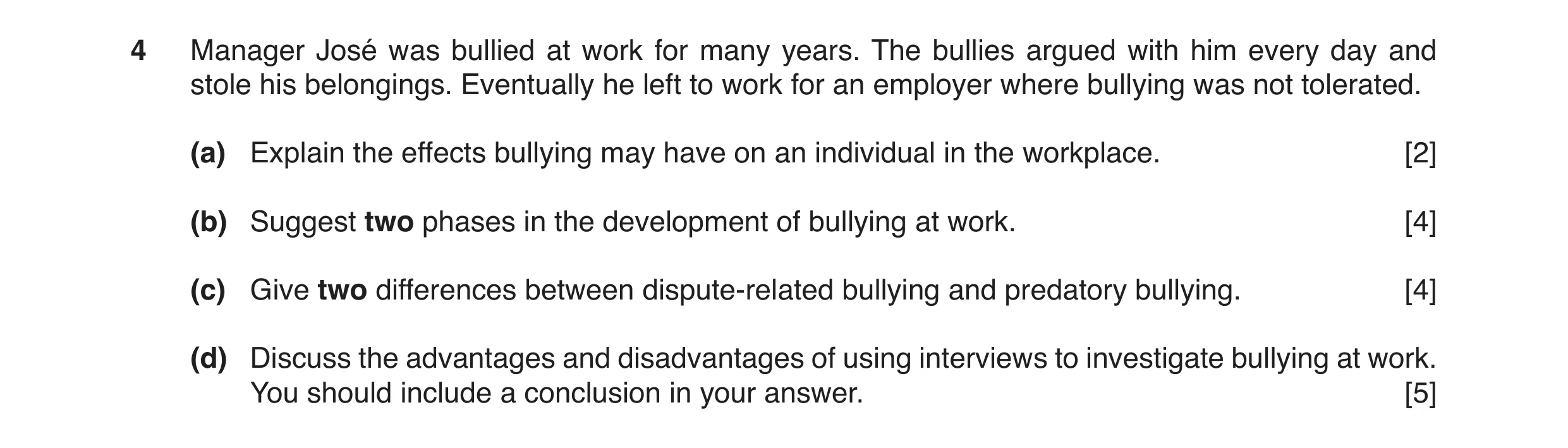 Question 6: Manager José was bullied at work for many years. The bullies argued with him every day and stole his belongings. Eventually he left to work…