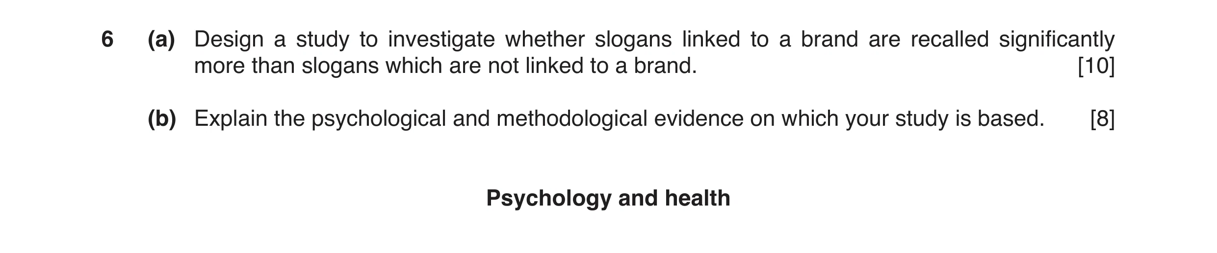 Question 3: (a) Design a study to investigate whether slogans linked to a brand are recalled significantly more than slogans which are not linked to a …