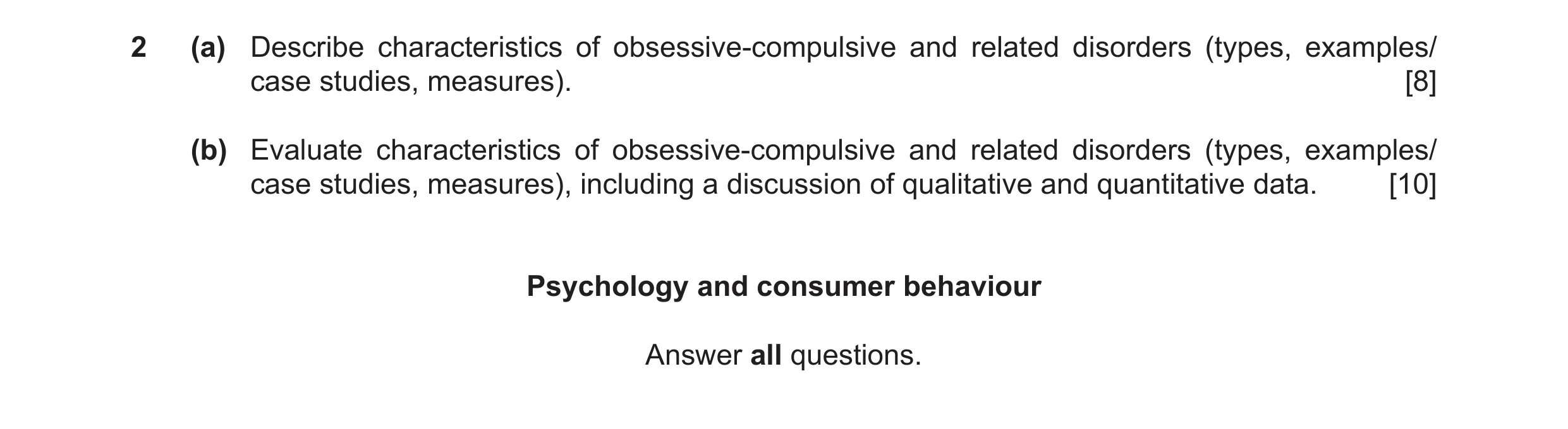 Question 8: (a) Describe characteristics of obsessive-compulsive and related disorders (types, examples/ case studies, measures). [8] (b) Evaluate char…