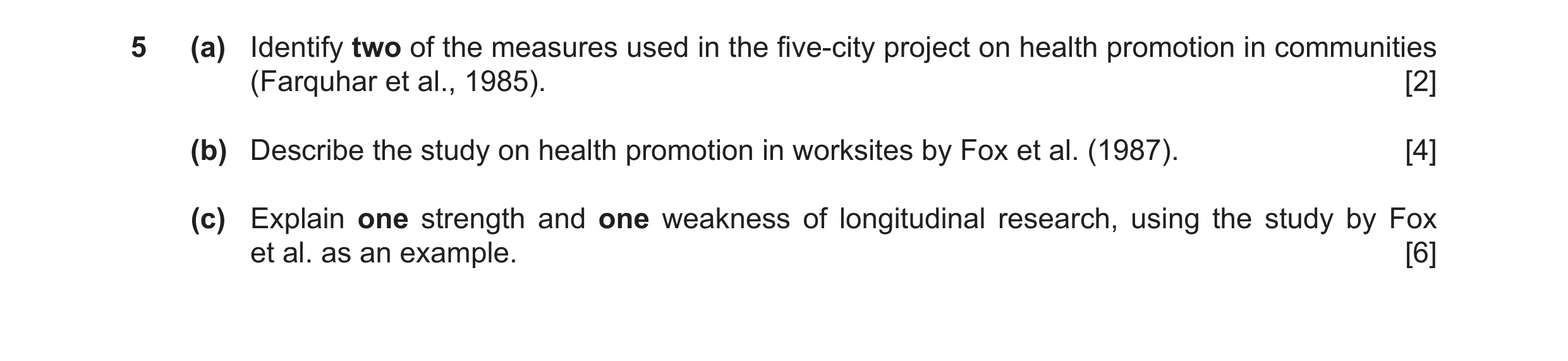 Question 16: (a) Identify two of the measures used in the five-city project on health promotion in communities (Farquhar et al., 1985). [2] (b) Describe…