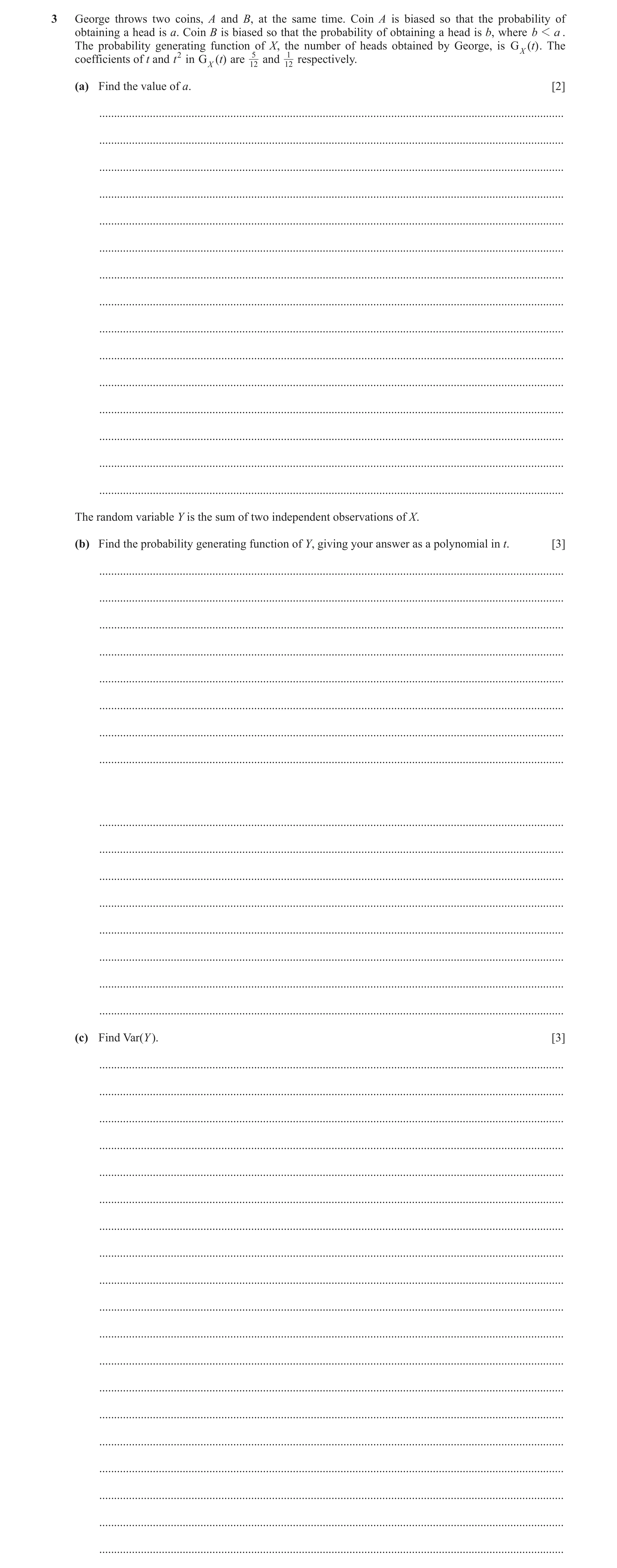 Question 15: George throws two coins, A and B, at the same time. Coin A is biased so that the probability of obtaining a head is a. Coin B is biased so …