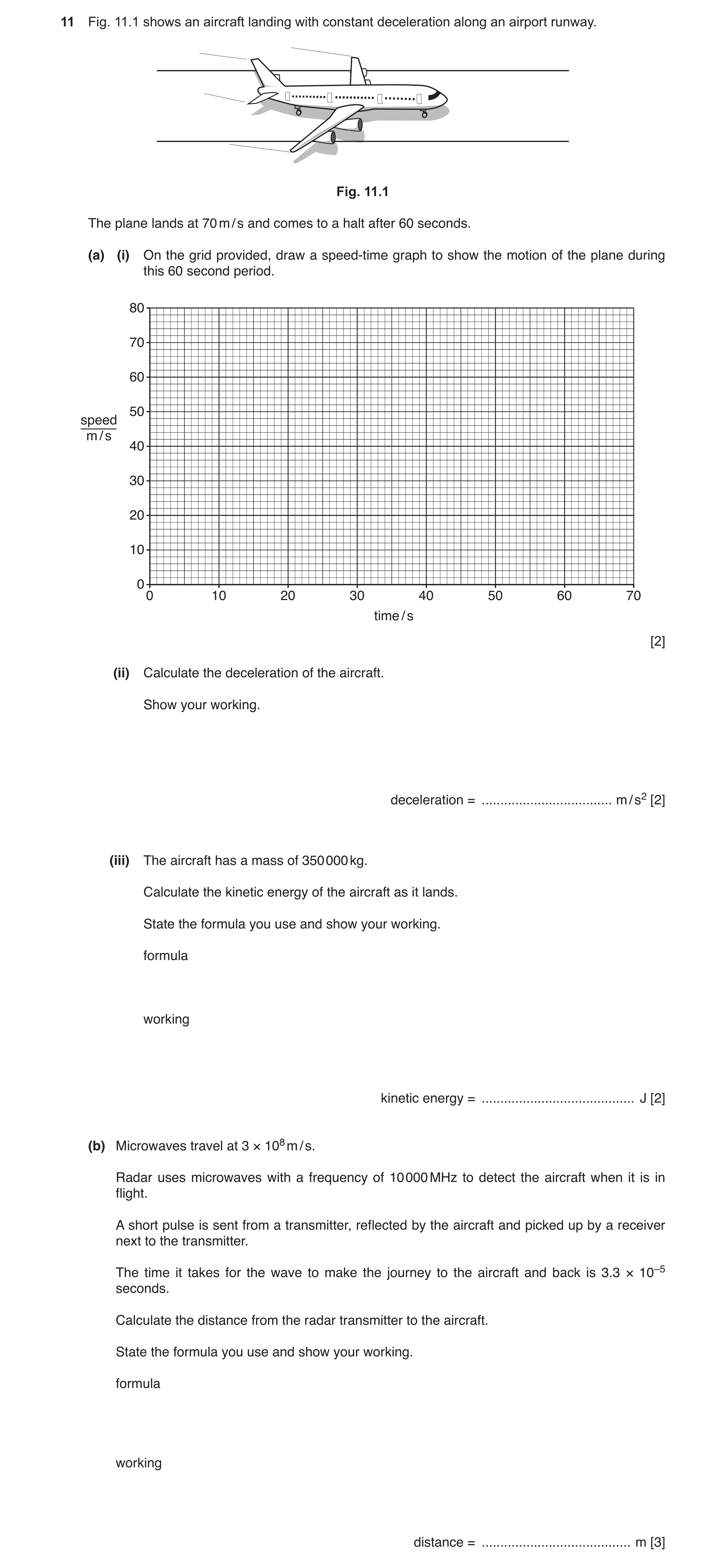 Question 2: Fig. 11.1 shows an aircraft landing with constant deceleration along an airport runway. Fig. 11.1 The plane lands at 70 m / s and comes to …