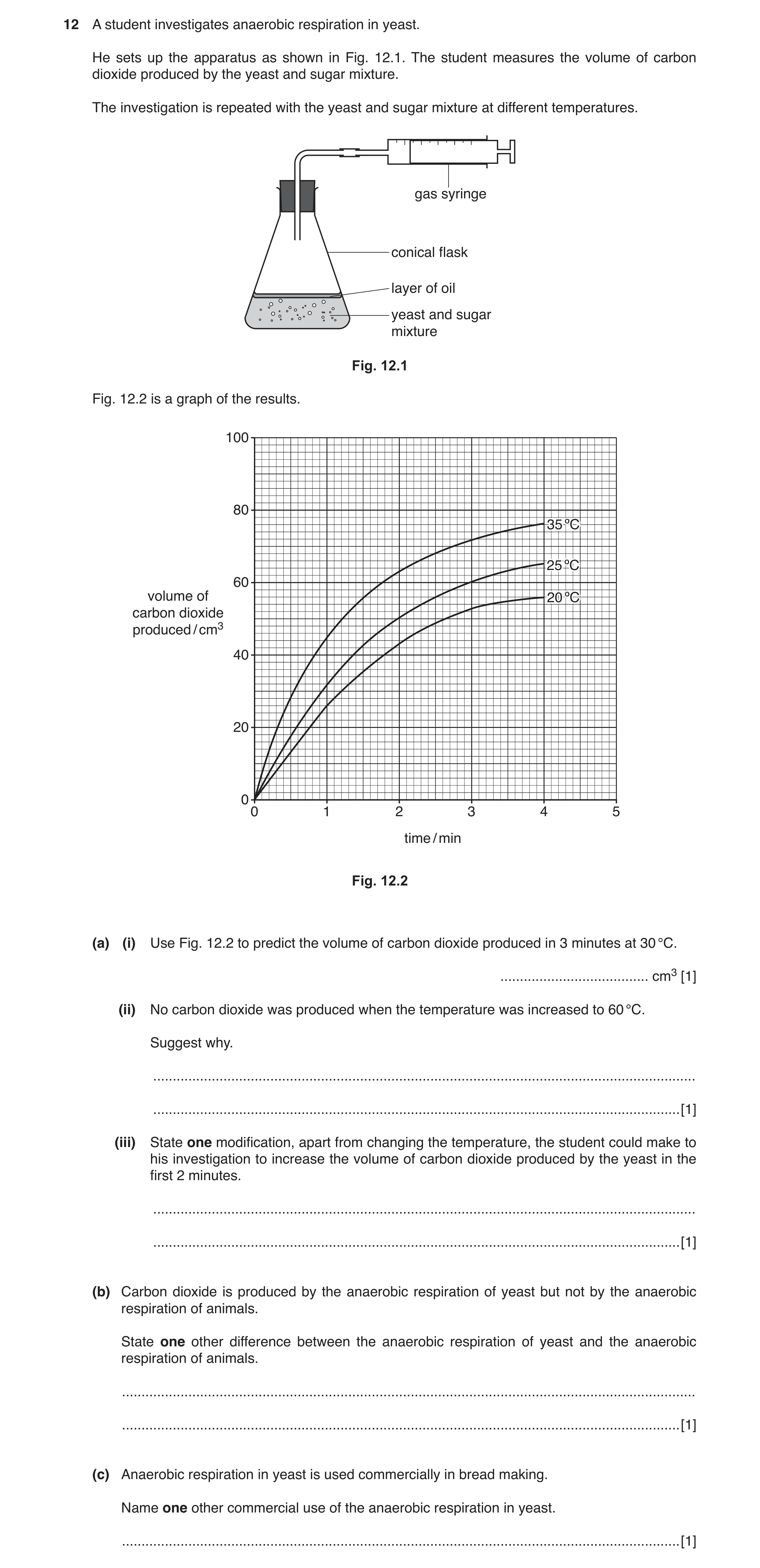 Question 2: A student investigates anaerobic respiration in yeast. He sets up the apparatus as shown in Fig. 12.1. The student measures the volume of c…