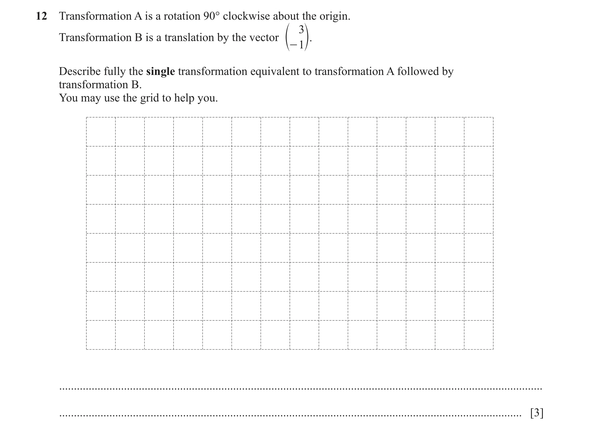 Question 48: Transformation A is a rotation 90° clockwise about the origin. 3 Transformation B is a translation by the vector e o. - 1 Describe fully th…