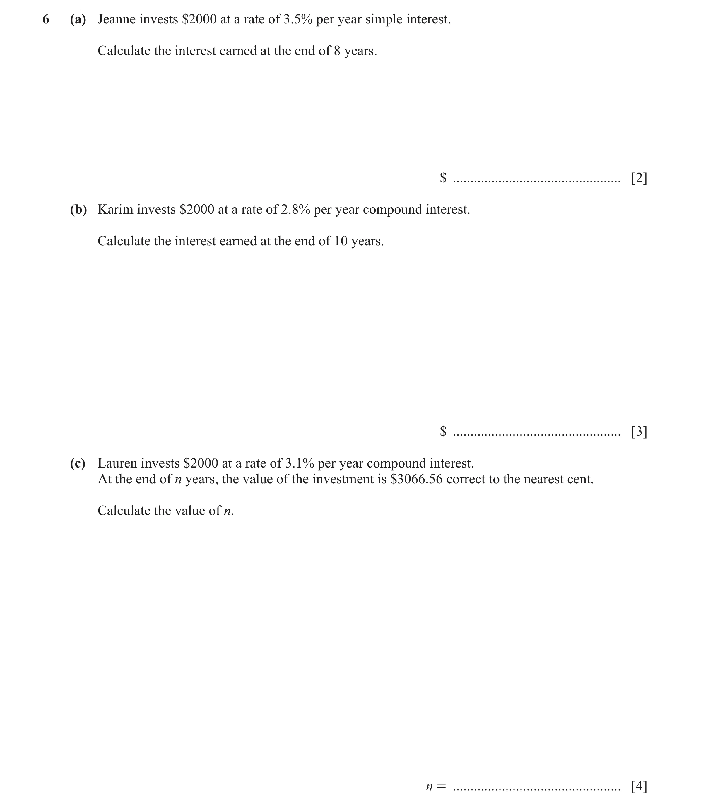 Question 43: (a) Jeanne invests $2000 at a rate of 3.5% per year simple interest. Calculate the interest earned at the end of 8 years. $ ...............…