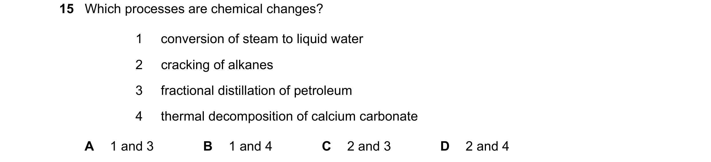 Question 21: Which processes are chemical changes? 1 conversion of steam to liquid water 2 cracking of alkanes 3 fractional distillation of petroleum 4 …