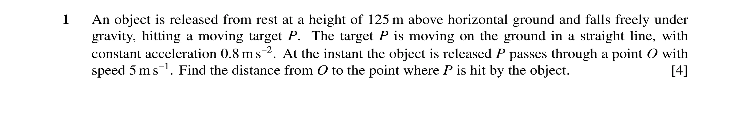 Question 83: An object is released from rest at a height of 125 m above horizontal ground and falls freely under gravity, hitting a moving target P. The…