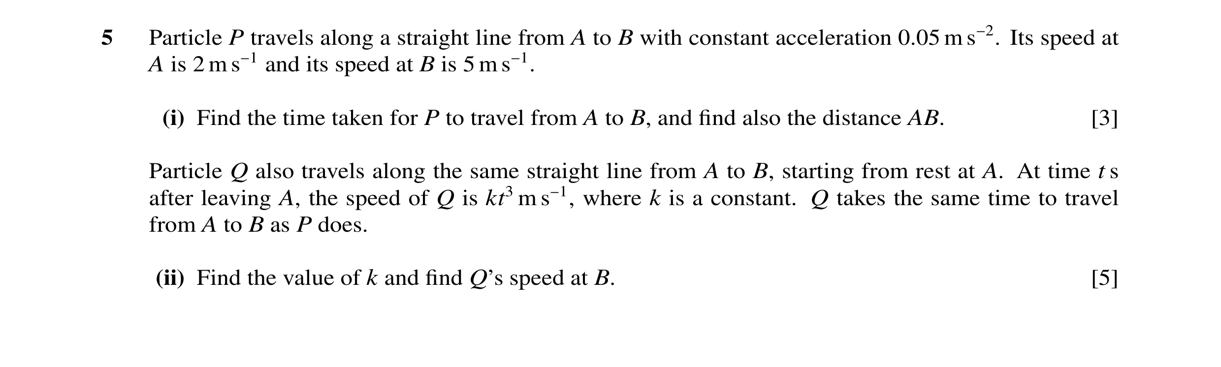Question 84: Particle P travels along a straight line from A to B with constant acceleration 0.05 m s−2. Its speed at A is 2 m s−1 and its speed at B is…