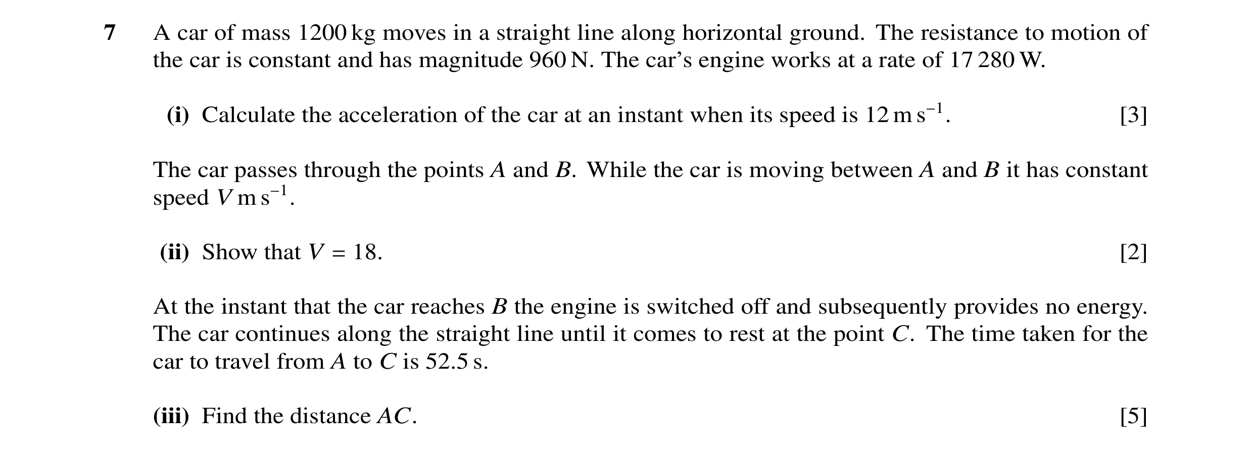 Question 14: A car of mass 1200 kg moves in a straight line along horizontal ground. The resistance to motion of the car is constant and has magnitude 9…