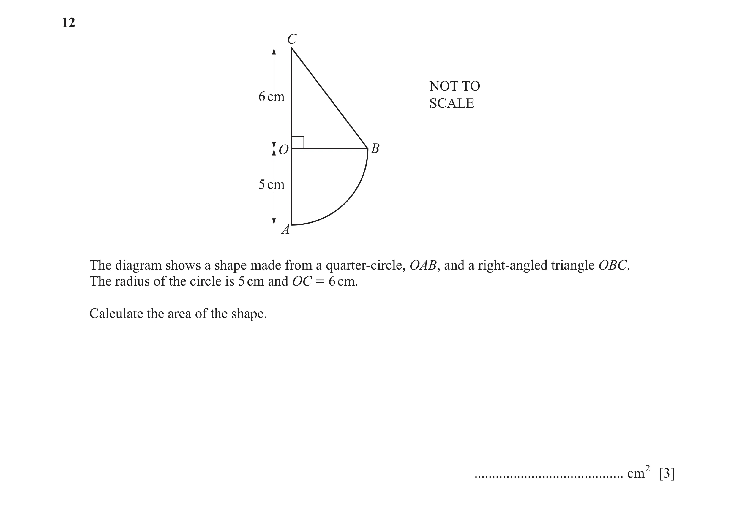 Question 59: C NOT TO 6 cm SCALE O B 5 cm A The diagram shows a shape made from a quarter-circle, OAB, and a right-angled triangle OBC. The radius of th…