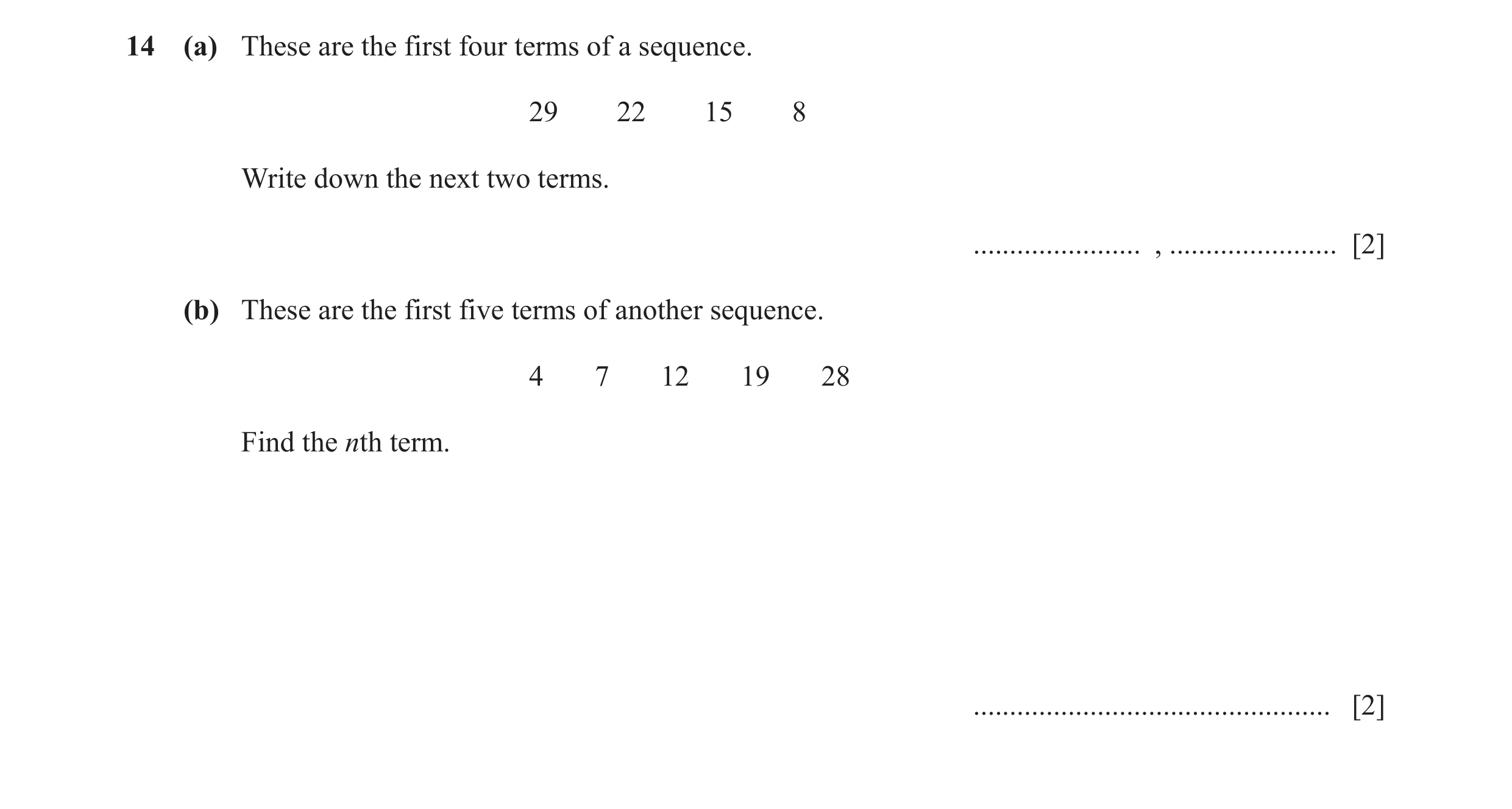 Question 17: (a) These are the first four terms of a sequence. 29 22 15 8 Write down the next two terms. ....................... , .....................…