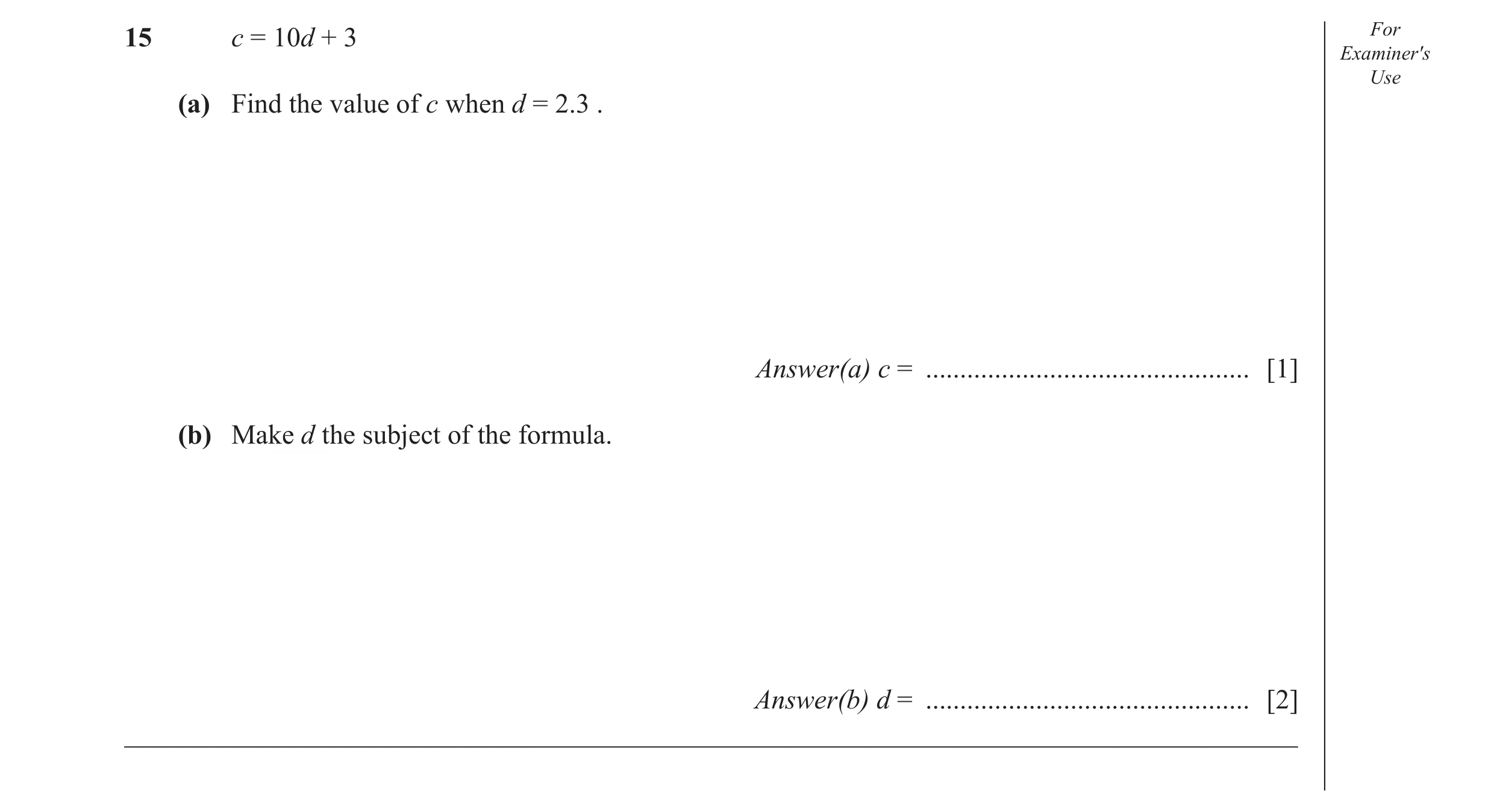 Question 47: c = 10d + 3 For Examiner′s Use (a) Find the value of c when d = 2.3 . Answer(a) c = ............................................... [1] (b)…