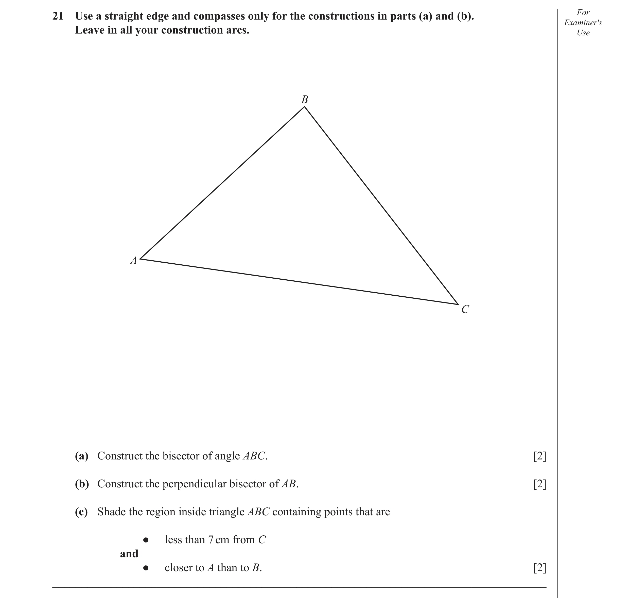 Question 13: Use a straight edge and compasses only for the constructions in parts (a) and (b). For Examiner′s Leave in all your construction arcs. Use …