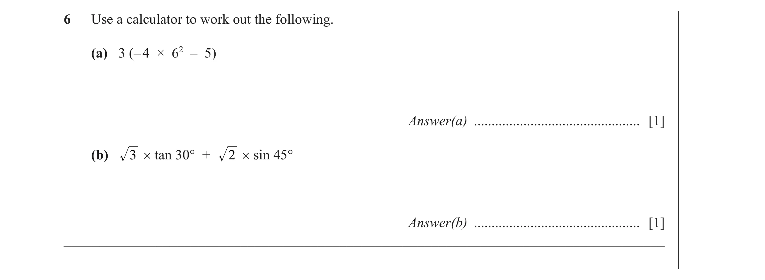 Question 31: Use a calculator to work out the following. (a) 3 (– 4 × 62 – 5) Answer(a) ............................................... [1] (b) 3 × tan …