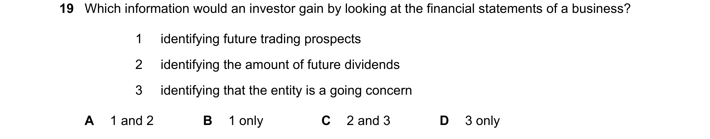 Question 266: Which information would an investor gain by looking at the financial statements of a business? 1 identifying future trading prospects 2 ide…
