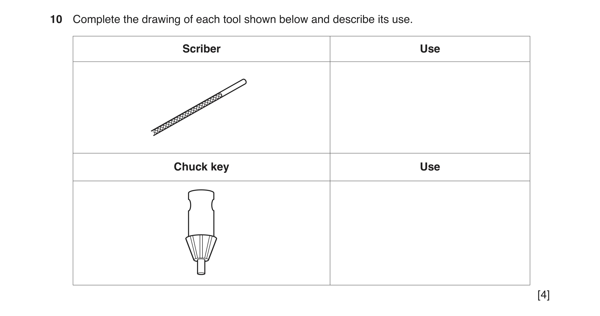 Question 9: Complete the drawing of each tool shown below and describe its use. Scriber Use Chuck key Use [4]