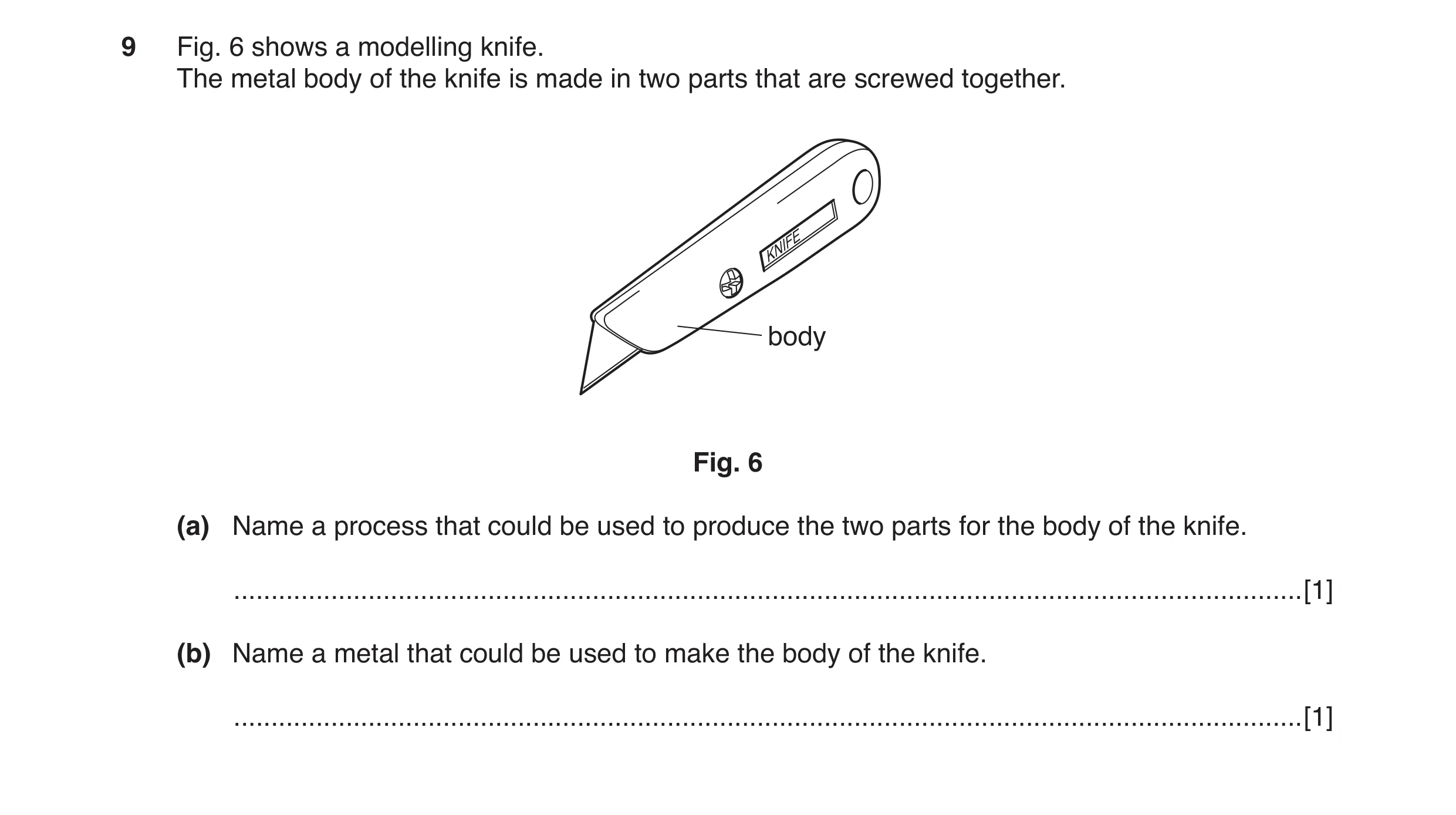 Question 28: Fig. 6 shows a modelling knife. The metal body of the knife is made in two parts that are screwed together. body Fig. 6 (a) Name a process …
