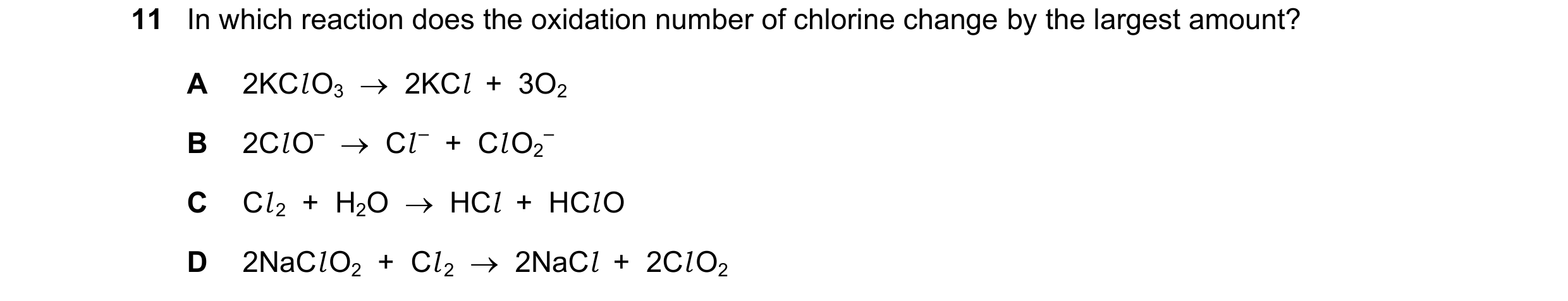 Question 318: In which reaction does the oxidation number of chlorine change by the largest amount? A 2KCl O3    2KCl  +  3O2 B 2Cl O–    Cl –  +  Cl O…