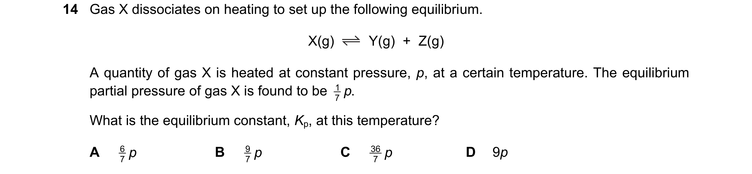 Question 267: Gas X dissociates on heating to set up the following equilibrium. X(g) Y(g)  +  Z(g) A quantity of gas X is heated at constant pressure, p,…