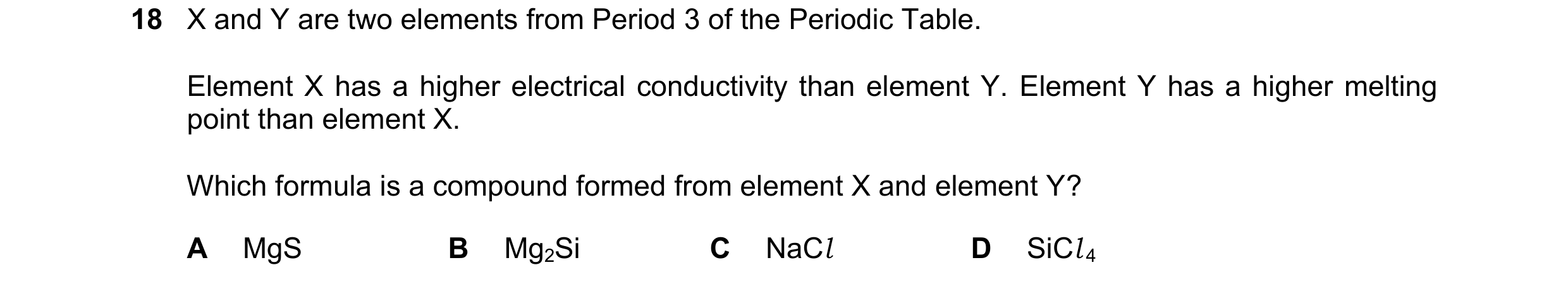 Question 99: X and Y are two elements from Period 3 of the Periodic Table. Element X has a higher electrical conductivity than element Y. Element Y has …