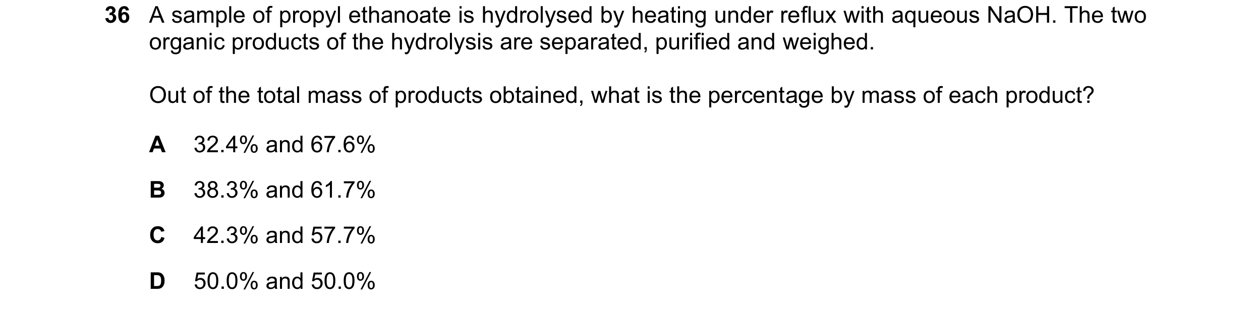 Question 154: A sample of propyl ethanoate is hydrolysed by heating under reflux with aqueous NaOH. The two organic products of the hydrolysis are separa…