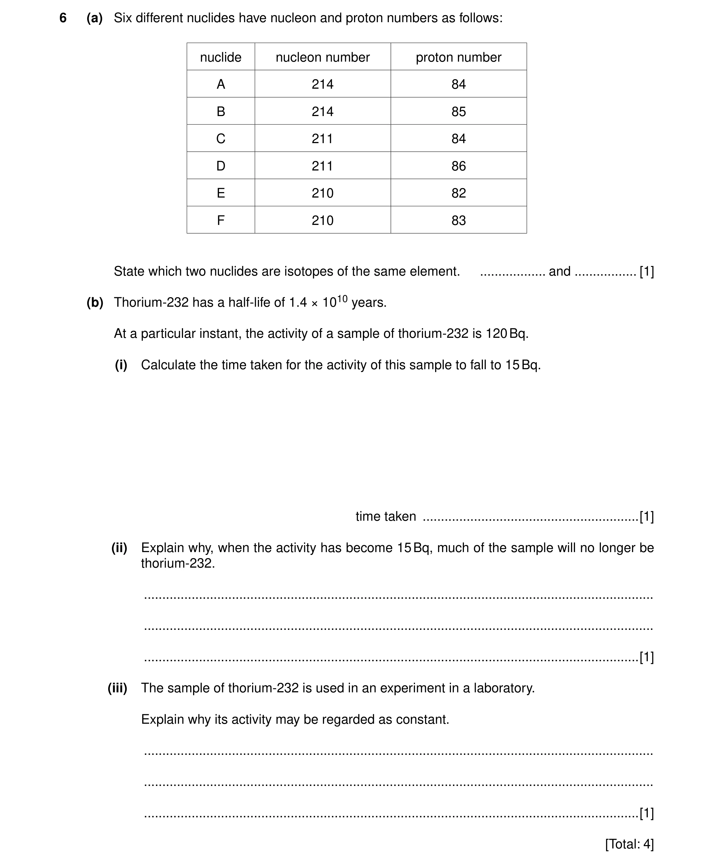 Question 5: (a) Six different nuclides have nucleon and proton numbers as follows: nuclide nucleon number proton number A 214 84 B 214 85 C 211 84 D 21…