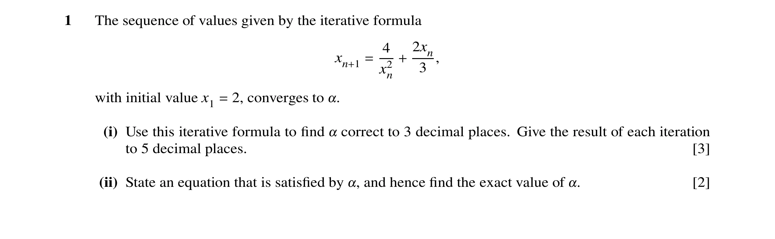 Question 36: The sequence of values given by the iterative formula 4 2xn xn+1 = x2 + 3 , n with initial value x1 2, converges to = !. (i) Use this itera…