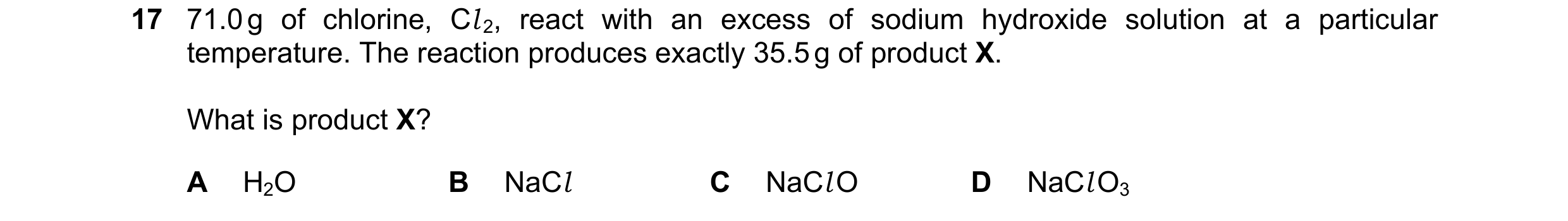 Question 32: 71.0 g of chlorine, Cl 2, react with an excess of sodium hydroxide solution at a particular temperature. The reaction produces exactly 35.5…