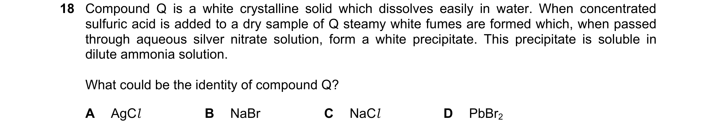 Question 41: Compound Q is a white crystalline solid which dissolves easily in water. When concentrated sulfuric acid is added to a dry sample of Q stea…