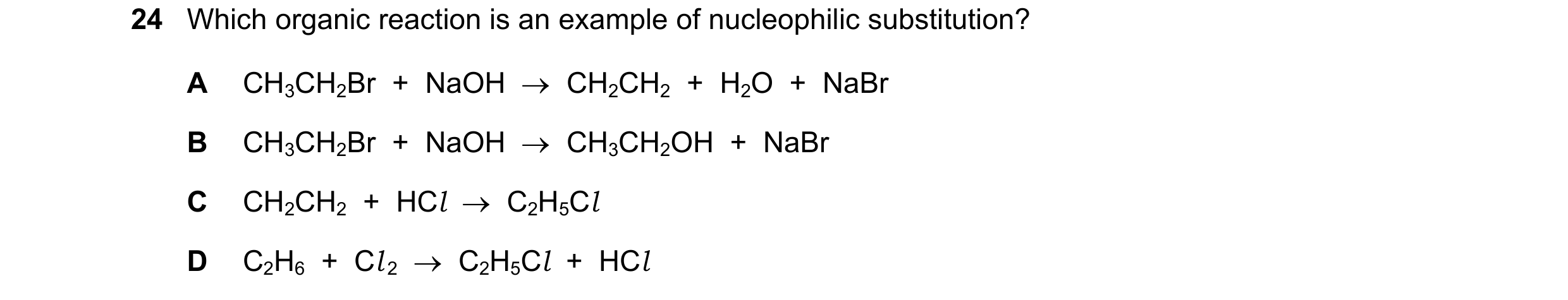 Question 137: Which organic reaction is an example of nucleophilic substitution? A CH3CH2Br  +  NaOH  →  CH2CH2  +  H2O  +  NaBr B CH3CH2Br  +  NaOH  →  …