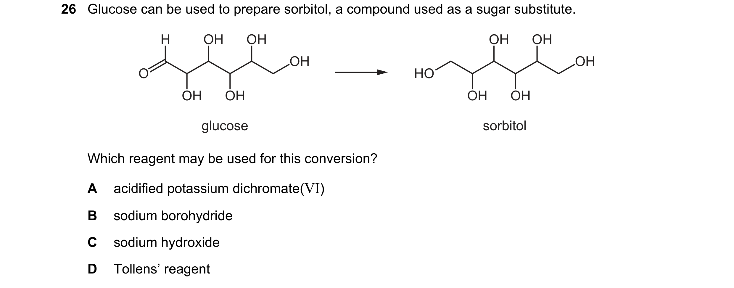 Question 157: Glucose can be used to prepare sorbitol, a compound used as a sugar substitute. H OH OH OH OH OH OH O HO OH OH OH OH glucose sorbitol Which…