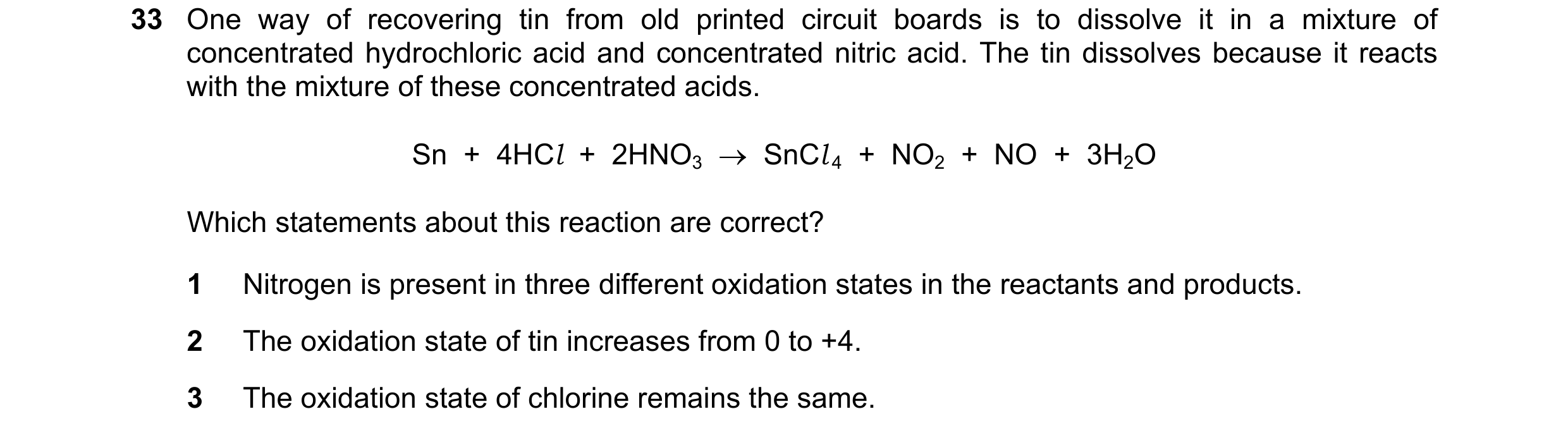 Question 177: One way of recovering tin from old printed circuit boards is to dissolve it in a mixture of concentrated hydrochloric acid and concentrated…