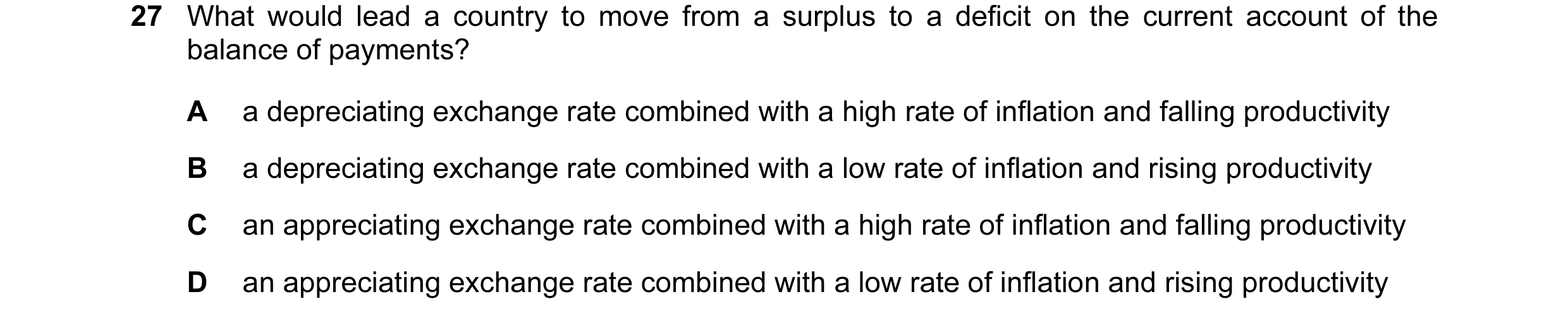 Question 98: What would lead a country to move from a surplus to a deficit on the current account of the balance of payments? A a depreciating exchange …