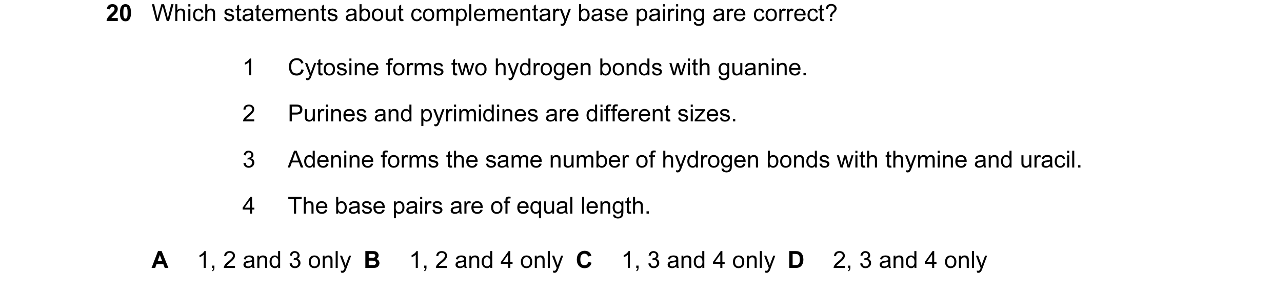 Question 57: Which statements about complementary base pairing are correct? 1 Cytosine forms two hydrogen bonds with guanine. 2 Purines and pyrimidines …