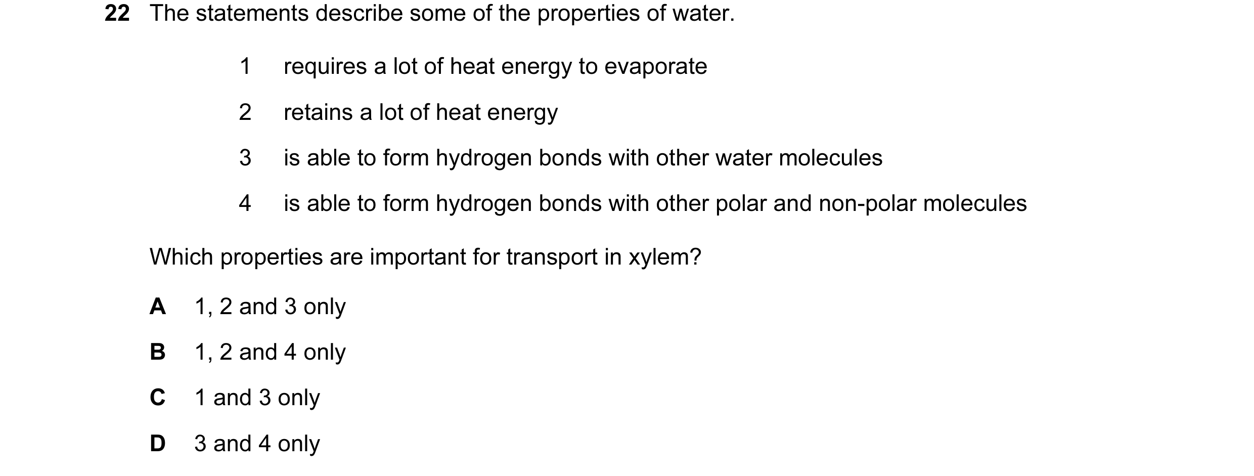 Question 75: The statements describe some of the properties of water. 1 requires a lot of heat energy to evaporate 2 retains a lot of heat energy 3 is a…